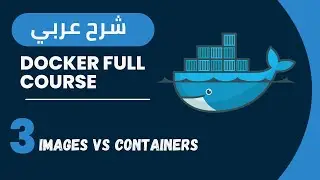 Docker in Arabic #3 - Images VS Containers
