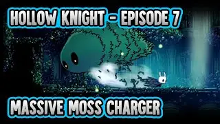 Hollow Knight - Episode 7 - Massive Moss Charger