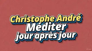Méditer jour après jour - Christophe André Livre Audio Complet Gratuit