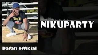 Nikuparty by Dafan official prodbyLeezy