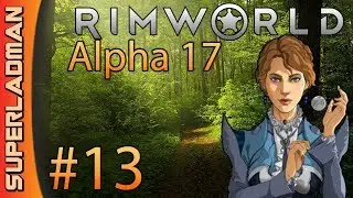 Rimworld Alpha 17 | Extreme Modded | Episode 13