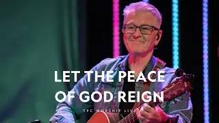 Let The Peace of God Reign | TPC Worship Live