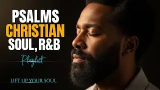Christian R&B Worship Songs | Psalms for Healing, Faith & Reflection