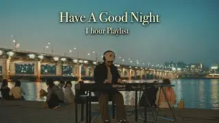 Have A Good Night - Chill The World (칠더월드) 1 hour Playlist
