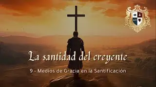 Clase 9 - Medios de Gracia en la Santificación