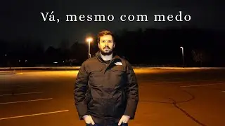 Se eu tivesse ouvido o medo, esse vídeo não existiria