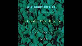 Big Giant Circles feat. Ashly Burch & Malukah - Outside The Realm (Vian Pelez Remix)