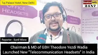 Chairman & MD of GBH Mr. T.Y. Wadia Launched New Telecommunication Headsets