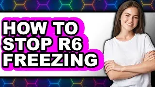 How to Stop R6 Freezing (updated)