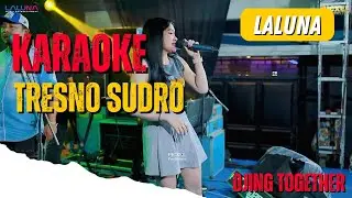 TRESNO SUDRO - KARAOKE VERSI OJING TOGETHER - LALUNA