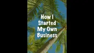 How I Started My Own Business