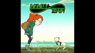 &ldquo;The Beach Car&rdquo; - Infinity Train (Book 1: Extended Soundtrack) Music By: Chrome Canyon
