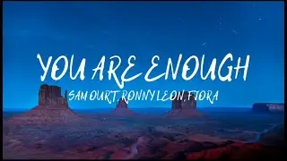 YOU ARE ENOUGH | SAM OURT | LYRICAL