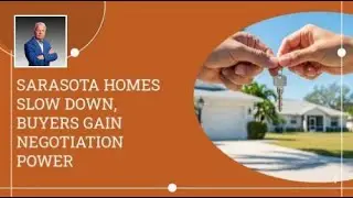Sarasota Homes Slow Down, Buyers Gain Negotiation Power