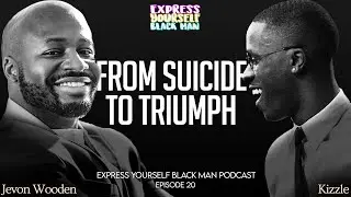 Vulnerability, Suicidal Ideations + More with Jevon (Ep. 20) | Express Yourself Black Man Podcast