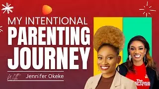 My Intentional Parenting Journey with Jennifer Okeke