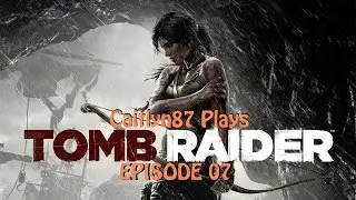 Caitlyn87 Plays - Tomb Raider E07