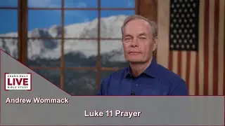 Charis Daily Live Bible Study: Luke 11 Prayer - Andrew Wommack - June 22, 2021