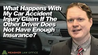 What Happens To My Car Accident Injury Claim If the Other Driver Does Not Have Enough Insurance?