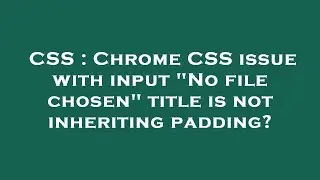CSS : Chrome CSS issue with input 