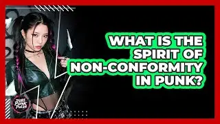 What Is The Spirit Of Non-Conformity In Punk?