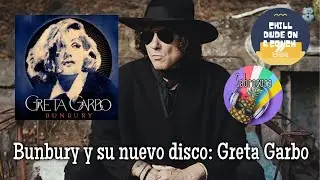 Bunbury-Greta Garbo-Album Review (spanish) with Señorita Sabrosura