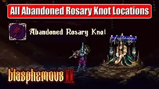 All Abandoned Rosary Knots Locations | Blasphemous 2 (Rosary Bead Slot Upgrades)