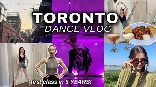TORONTO dance VLOG | first in-person class in 5+ years... dance teacher, vegan food, travel vlog