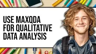 How to Use MAXQDA for Qualitative Data Analysis 2025 - Easy Guide