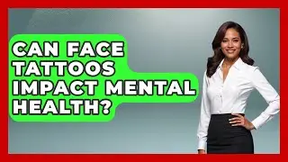 Can Face Tattoos Impact Mental Health? - Inside Body Image