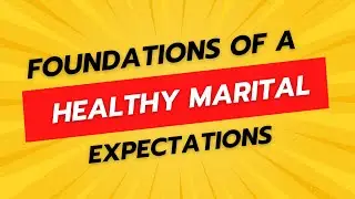Biblical foundations of a Healthy marital expectations