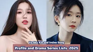 Yu Shu Xin and Ireine Song | Profile and Drama Series Lists  2025  |