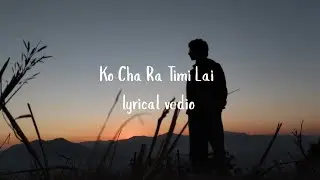 John chamling rai -Ko Cha Ra Timi Lai (Lyrical video ) @JohnChamlingTV 