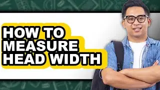 How to Measure Head Width - Easy Guide