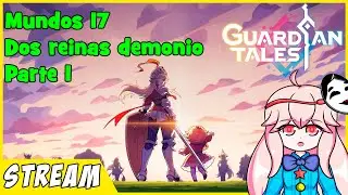 Guardian Tales - Mundo 17: Dos reinas demonio (Parte 1) | Directo