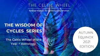 The Wisdom Of Cycles | Celtic Wheel + Astrology | Autumn Equinox 2021