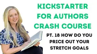 Kickstarter for Authors Crash Course Pt. 18 - How to Price Out Stretch Goals