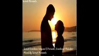 Sunset Emotions Volume 6 Presents, Emotional Melodies Mixed By Sunset Moments