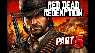 Red Dead Redemption Storyline Part 5 With Voiceover