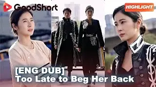 😘&ldquo;[ENG DUB] Too Late to Beg Her Back&rdquo;｜💔Tossed aside after 20 years, she rises without them&mdash;GoodShort