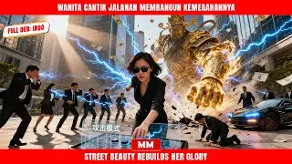 Wanita Cantik Jalanan Membangun Kemegahannya | Filem Baru CEO Aksi | Filem Asia