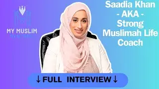 Saadia Khan - AKA - Strong Muslimah Life Coach | FULL INTERVIEW