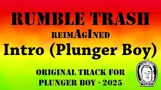 Rumble Trash - Intro (Plunger Boy)