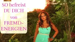 SO befreist DU DICH von Fremd-Energien