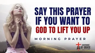 Pray This Every Morning and See Transformation! | Walking With God