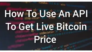 How To Use an API In Python To Get Bitcoin's Price Live-Along With Other