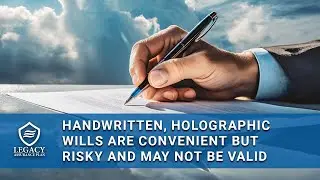Handwritten Holographic Wills Are Convenient but Risky and May Not Be Valid!