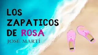 Los Zapaticos de Rosa - José Martí. (Lectura en español con voz humana)