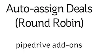 5 - Essential Pipedrive Add-ons - Auto Assign Deals - Round Robin