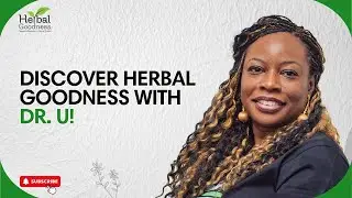 Meet Dr Unoma Okorafor -  Herbal Goodness | Empowering Health Naturally with Dr. U
